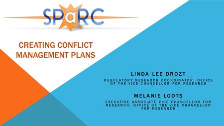CREATING CONFLICT MANAGEMENT PLANS LINDA LEE DROZT REGULATORY RESEARCH COORDINATOR, OFFICE OF THE VICE CHANCELLOR FOR RESEARCH MELANIE LOOTS EXECUTIVE.