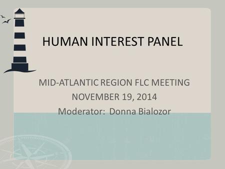 HUMAN INTEREST PANEL MID-ATLANTIC REGION FLC MEETING NOVEMBER 19, 2014 Moderator: Donna Bialozor.
