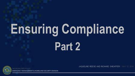 Ensuring Compliance Part 2 JAQUELINE REESE AND RICHARD SHEAFFER | MAY 12, 2014.
