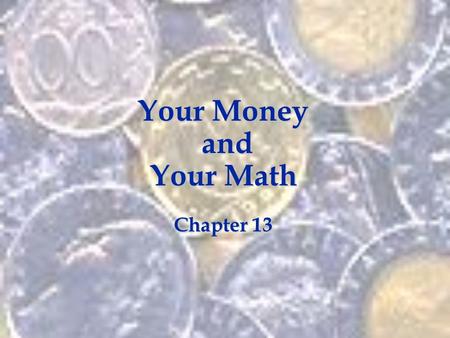 Your Money and and Your Math Chapter 13. Interest, Taxes, and Discounts 13.1.