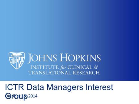 ICTR Data Managers Interest Group October 28, 2014.