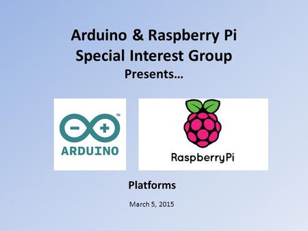 Arduino & Raspberry Pi Special Interest Group Presents…