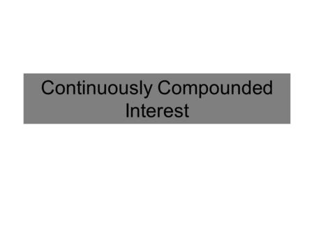 Continuously Compounded Interest. A Limit Involving e Numerically evaluate the following limit: x 101001000 10000 100000 1000000 10000000 f(x)f(x) 2.5942.7052.7172.718.