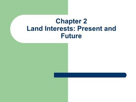 Chapter 2 Land Interests: Present and Future