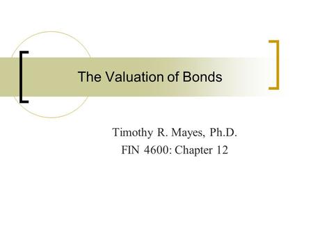 Timothy R. Mayes, Ph.D. FIN 4600: Chapter 12