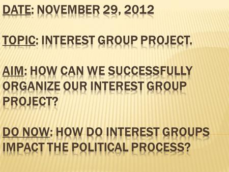  This is a group project. There will be 2-3 people per group, no more no less. No petty group complaints after the fact.  Select an interest group.