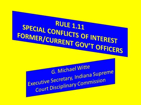 Rule 1.11, Subsection (a) Applies to FORMER service as public officer or government employee. Standard of Review – PERSONALLY AND SUBSTANTIALLY participated.