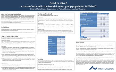 Dead or alive? A study of survival in the Danish interest group population 1976-2010 Helene Marie Fisker, Department of Political Science, Aarhus University.