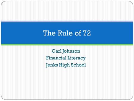Carl Johnson Financial Literacy Jenks High School The Rule of 72.