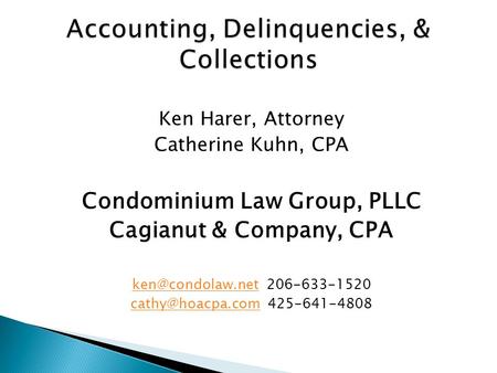 Ken Harer, Attorney Catherine Kuhn, CPA Condominium Law Group, PLLC Cagianut & Company, CPA 206-633-1520