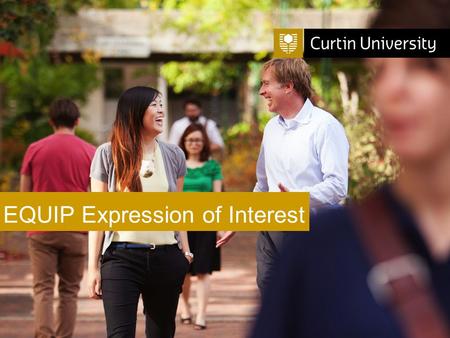 Curtin University is a trademark of Curtin University of Technology CRICOS Provider Code 00301J EQUIP Expression of Interest.