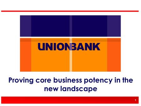 1 Proving core business potency in the new landscape.