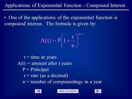 Table of Contents Applications of Exponential Function - Compound Interest One of the applications of the exponential function is compound interest. The.