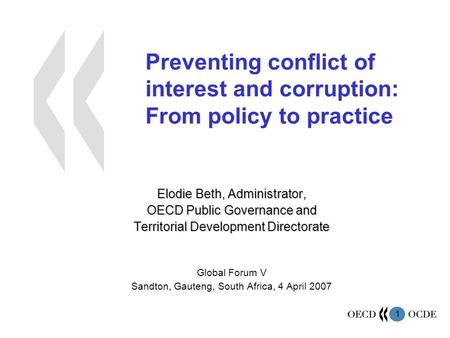 1 Preventing conflict of interest and corruption: From policy to practice Elodie Beth, Administrator, OECD Public Governance and Territorial Development.