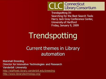 Trendspotting Current themes in Library automation Trendspotting IV: Searching for the Best Search Tools Harry Jack Gray Conference Center, University.
