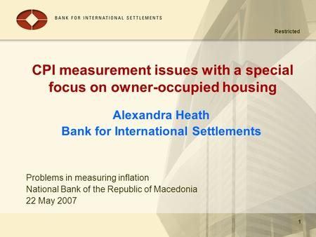Restricted 1 CPI measurement issues with a special focus on owner-occupied housing Alexandra Heath Bank for International Settlements 1 Problems in measuring.