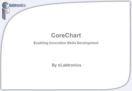 CoreChart Enabling Innovation Skills Development By eLabtronics.