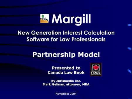 Margill New Generation Interest Calculation Software for Law Professionals Partnership Model Presented to Canada Law Book by Jurismedia inc. Mark Gelinas,