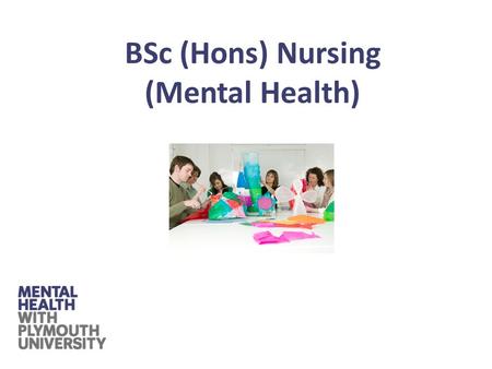 BSc (Hons) Nursing (Mental Health). The qualification BSc (Hons) Nursing (Mental Health) Eligibility to apply for registration as a mental health nurse.