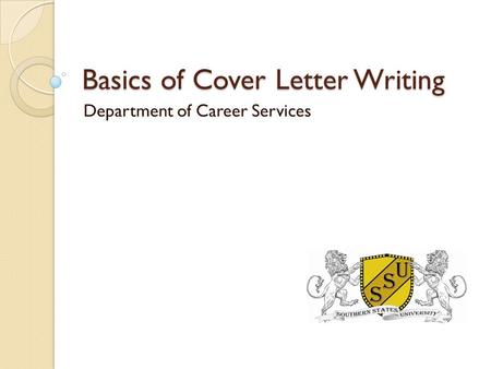 Basics of Cover Letter Writing Department of Career Services.