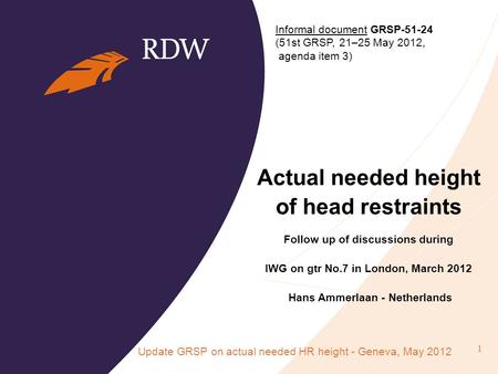 Actual needed height of head restraints Follow up of discussions during IWG on gtr No.7 in London, March 2012 Hans Ammerlaan - Netherlands Update GRSP.