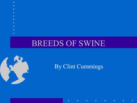 BREEDS OF SWINE By Clint Cummings.