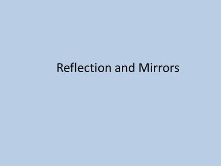 Reflection and Mirrors Explain and discuss with diagrams, reflection, absorption, and refraction of light rays. Define and illustrate your understanding.