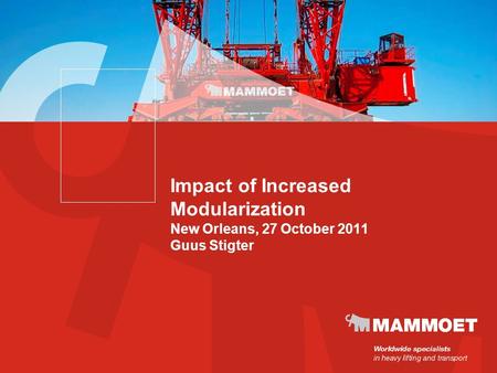 Impact of Increased Modularization New Orleans, 27 October 2011 Guus Stigter.