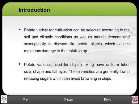 Potato variety for cultivation can be selected according to the soil and climatic conditions as well as market demand and susceptibility to disease like.