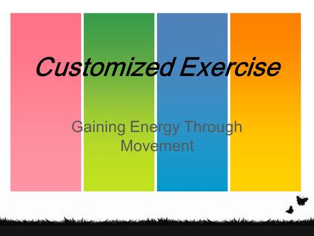 Gaining Energy Through Movement Customized Exercise.