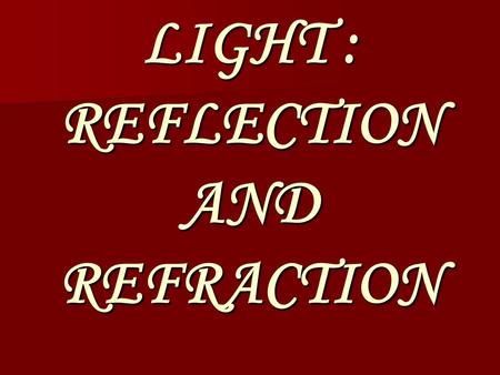LIGHT : REFLECTION AND REFRACTION. LIGHT Light is a form of electromagnetic radiation that causes the sensation of sight. It is an indispensable tool.