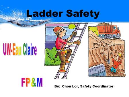 By: Chou Lor, Safety Coordinator Ladder Safety. Training Objectives: Know Ladder Safety Know Scaffold Safety Know Excavation Safety.