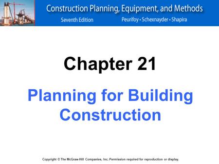 Copyright © The McGraw-Hill Companies, Inc. Permission required for reproduction or display. Chapter 21 Planning for Building Construction.