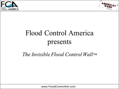 Flood Control America presents The Invisible Flood Control Wall ™