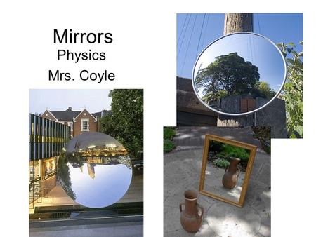 Mirrors Physics Mrs. Coyle.