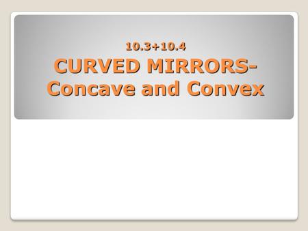 CURVED MIRRORS-Concave and Convex