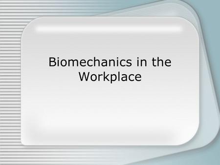 Biomechanics in the Workplace