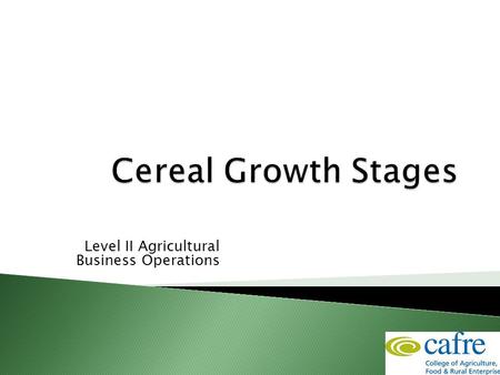 Level II Agricultural Business Operations.  Scale proposed by the Dutch phytopathologist, Jan C. Zadoks  Know as Zadoks scale, it gives the plant a.