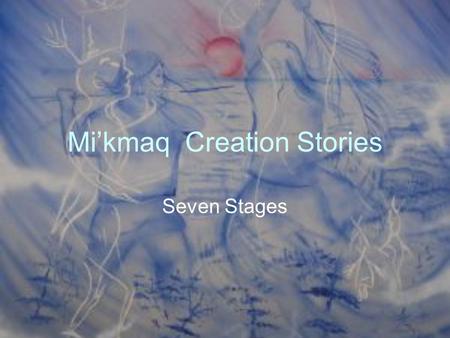 Mi’kmaq Creation Stories