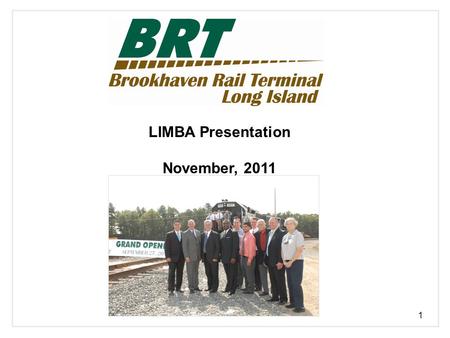1 LIMBA Presentation November, 2011. Project Overview Brookhaven Rail Terminal: Contributing to Long Island’s Freight Transportation Future U S Rail of.