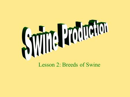 Lesson 2: Breeds of Swine