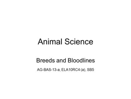 Animal Science Breeds and Bloodlines AG-BAS-13-a, ELA10RC4 (a), SB5.