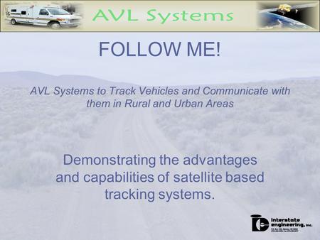 Demonstrating the advantages and capabilities of satellite based tracking systems. AVL Systems to Track Vehicles and Communicate with them in Rural and.