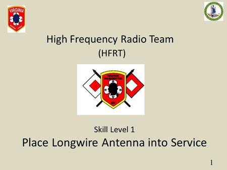 1 High Frequency Radio Team (HFRT) Skill Level 1 Place Longwire Antenna into Service.