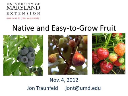 Native and Easy-to-Grow Fruit Nov. 4, 2012 Jon