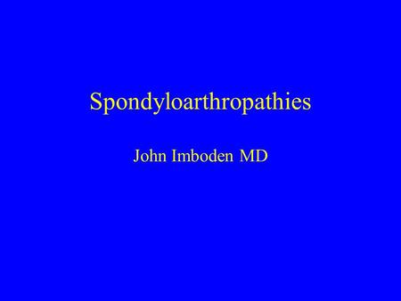 Spondyloarthropathies John Imboden MD