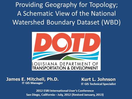 Providing Geography for Topology; A Schematic View of the National Watershed Boundary Dataset (WBD) James E. Mitchell, Ph.D. IT GIS Manager Kurt L. Johnson.