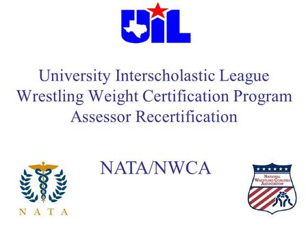 University Interscholastic League Wrestling Weight Certification Program Assessor Recertification NATA/NWCA.