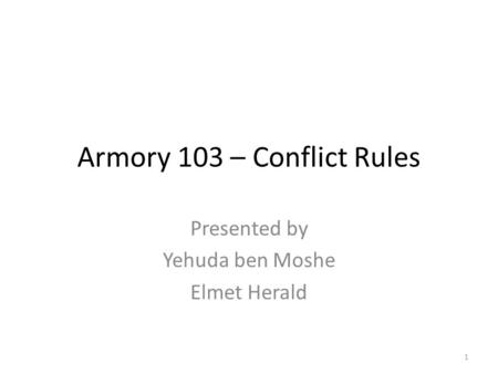Armory 103 – Conflict Rules Presented by Yehuda ben Moshe Elmet Herald 1.