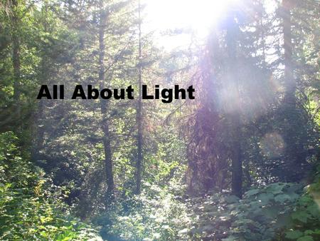 All About Light. Light is a part of the electromagnetic spectrum.